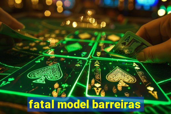 fatal model barreiras